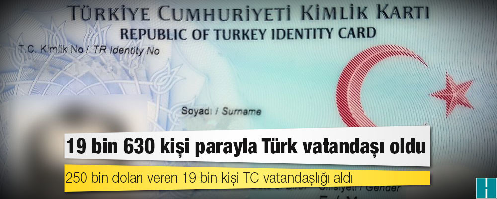 19 bin 630 kişi parayla Türk vatandaşı oldu