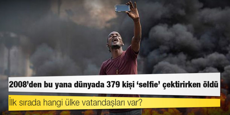 2008’den bu yana dünyada 379 kişi ‘selfie’ çekerken öldü, ilk sırada hangi ülke vatandaşları var?