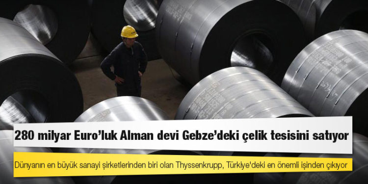 280 milyar Euro'luk Alman devi Gebze’deki çelik tesisini satıyor