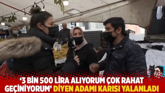 '3 bin 500 lira alıyorum çok rahat geçiniyorum' diyen adamı karısı yalanladı