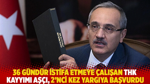 36 gündür istifa etmeye çalışan THK Kayyımı Aşçı, 2’nci kez yargıya başvurdu