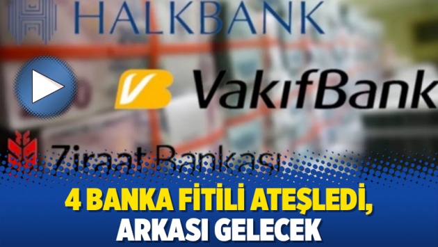 4 banka fitili ateşledi, arkası gelecek