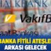 4 banka fitili ateşledi, arkası gelecek
