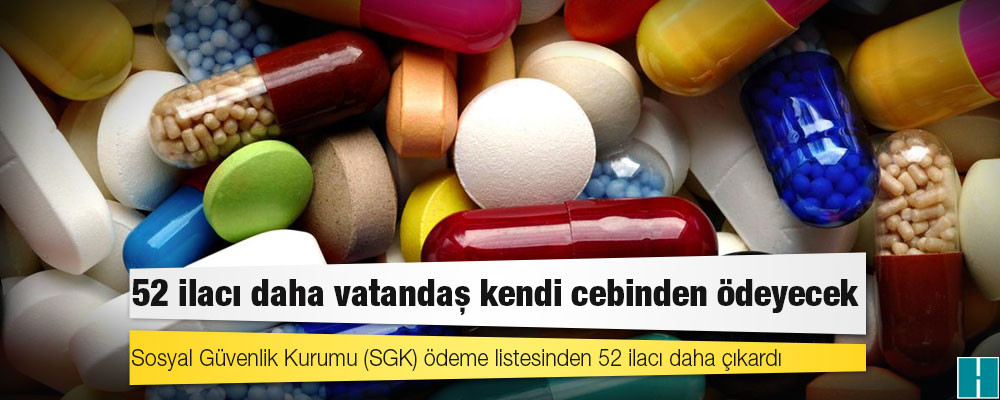 52 ilacı daha vatandaş kendi cebinden ödeyecek