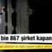 9 ayda 9 bin 867 şirket kapandı