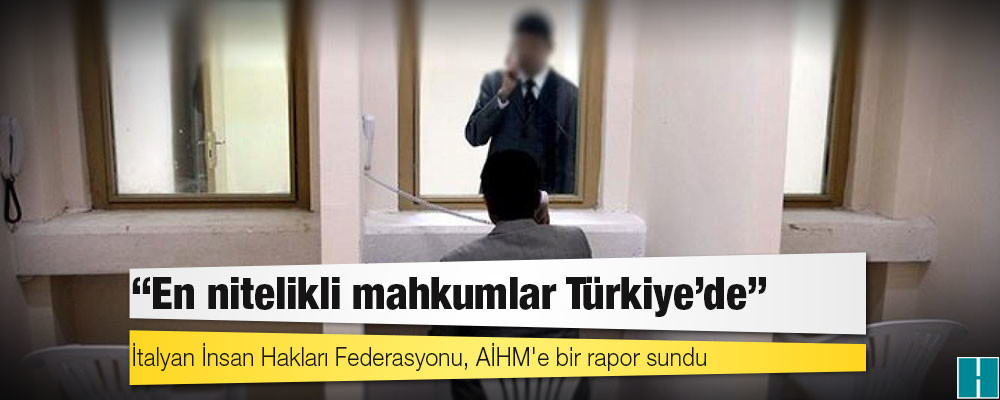 AİHM'e sunulan rapor: En nitelikli mahkumlar Türkiye'de