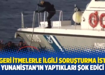 AB, geri itmelerle ilgili soruşturma istedi: Yunanistan’ın yaptıkları şok edici