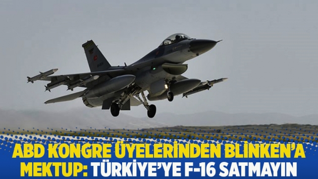 ABD Kongre üyelerinden Blinken'a mektup: Türkiye'ye F-16 satmayın