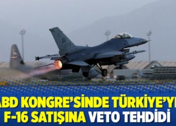 ABD Kongre'sinde Türkiye'ye F-16 satışına veto tehdidi