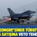 ABD Kongre'sinde Türkiye'ye F-16 satışına veto tehdidi