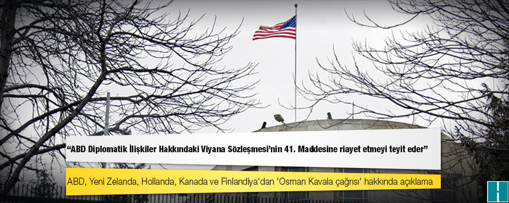 ABD, Yeni Zelanda, Hollanda, Kanada ve Finlandiya'dan 'Osman Kavala çağrısı' hakkında açıklama