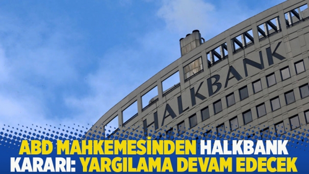 ABD mahkemesinden Halkbank kararı: Yargılama devam edecek