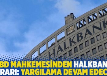 ABD mahkemesinden Halkbank kararı: Yargılama devam edecek