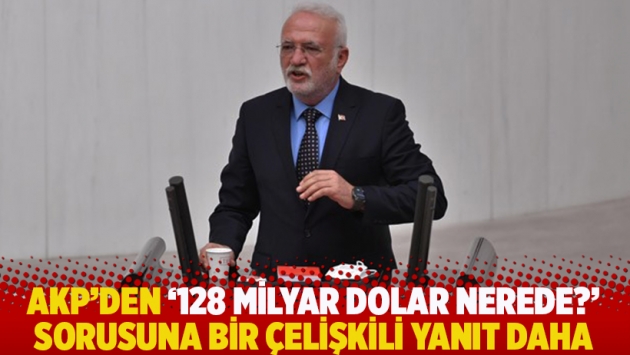 AKP'den '128 milyar dolar nerede?' sorusuna bir çelişkili yanıt daha