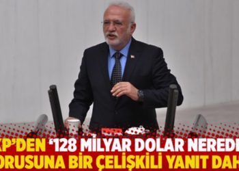 AKP'den '128 milyar dolar nerede?' sorusuna bir &ccedil;elişkili yanıt daha