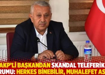 AKP&rsquo;li başkandan skandal teleferik yorumu: Herkes binebilir, muhalefet asla!