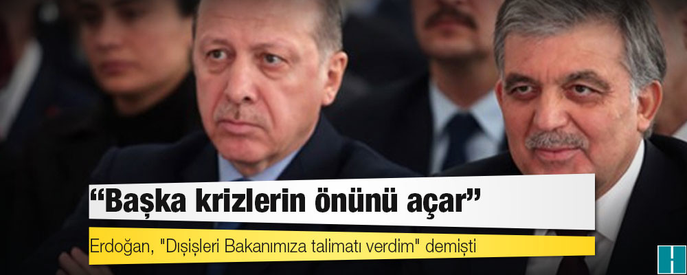 Abdullah Gül'den Erdoğan'ın 10 büyükelçiyi istenmeyen adam ilan etme talimatına: Başka krizlerin önünü açar