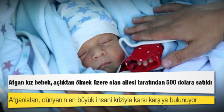 Afgan kız bebek, açlıktan ölmek üzere olan ailesi tarafından 500 dolara satıldı