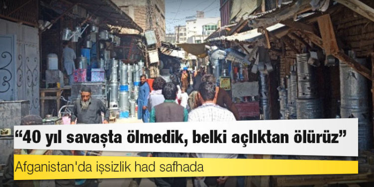 Afganistan'da işsizlik had safhada: 40 yıl savaşta ölmedik, belki açlıktan ölürüz