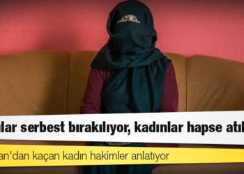 Afganistan'dan kaçan kadın hakimler anlatıyor: 'Suçlular serbest bırakılıyor, kadınlar hapse atılıyor'