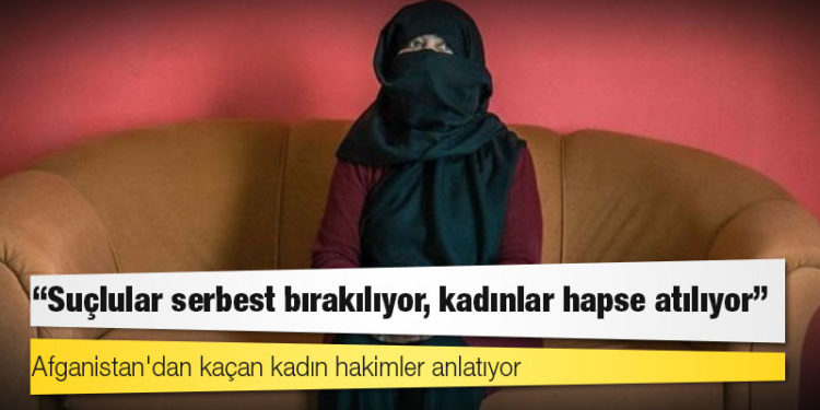 Afganistan'dan kaçan kadın hakimler anlatıyor: 'Suçlular serbest bırakılıyor, kadınlar hapse atılıyor'