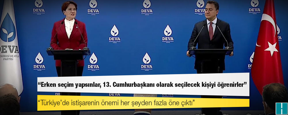 Akşener ve Babacan'dan ortak basın toplantısı: Erken seçim yapsınlar, 13. Cumhurbaşkanı olarak seçilecek kişiyi öğrenirler