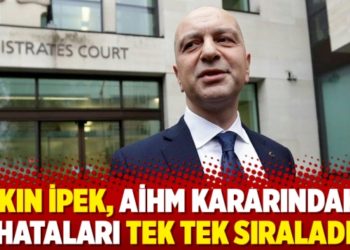 Akın İpek, AİHM kararındaki hataları tek tek sıraladı