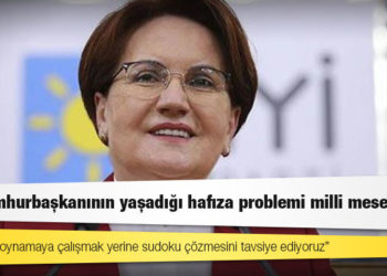 Akşener: Bir cumhurbaşkanının yaşadığı hafıza problemi milli meseledir