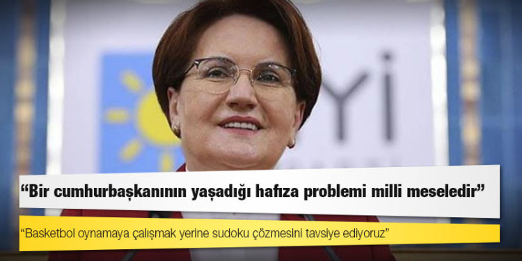 Akşener: Bir cumhurbaşkanının yaşadığı hafıza problemi milli meseledir