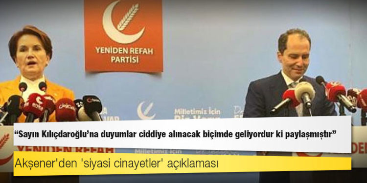 Akşener'den 'siyasi cinayetler' açıklaması: Sayın Kılıçdaroğlu'na duyumlar ciddiye alınacak biçimde geliyordur ki paylaşmıştır