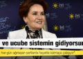 Akşener’den Erdoğan’a: Sen ve ucube sistemin gidiyorsunuz
