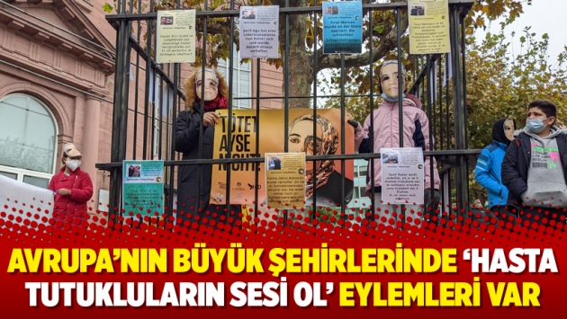 Avrupa'nın büyük şehirlerinde 'Hasta Tutukluların Sesi Ol' eylemleri var