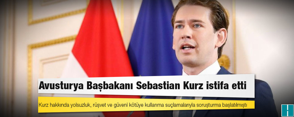 Avusturya Başbakanı Sebastian Kurz, görevinden istifa etti