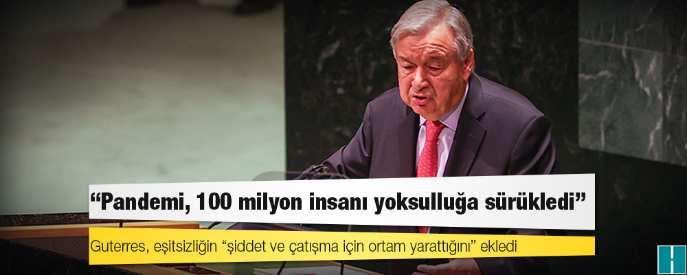 BM Genel Sekreteri: Pandemi, 100 milyon insanı yoksulluğa sürükledi