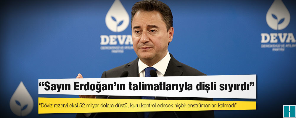 Babacan: Döviz rezervi eksi 52 milyar dolara düştü, kuru kontrol edecek hiçbir enstrümanları kalmadı