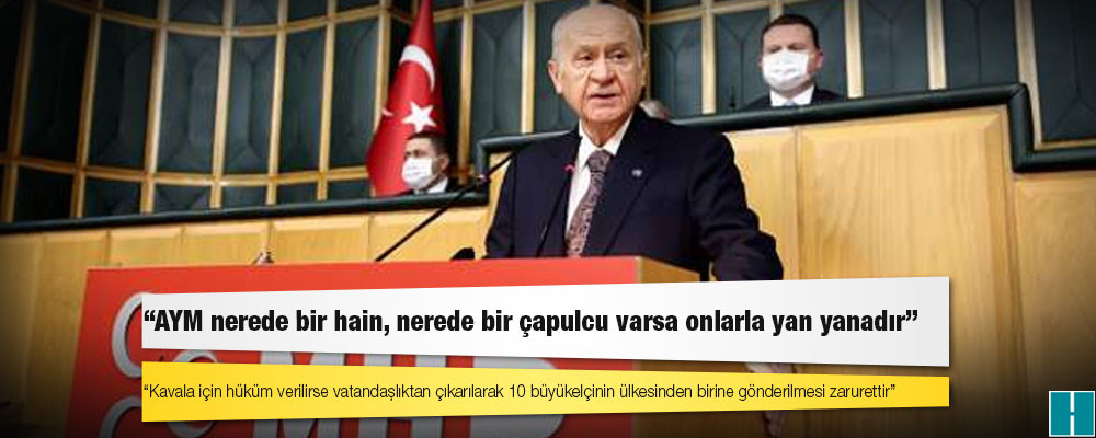 Bahçeli: Osman Kavala hakkında hüküm verilirse vatandaşlıktan çıkarılarak 10 büyükelçiden birisinin ülkesine gönderilmesi milli bir zarurettir