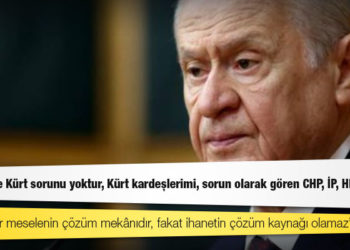 Bahçeli: Türkiye’de Kürt sorunu yoktur, Kürt kardeşlerimi, sorun olarak gören CHP, İP, HDP vardır