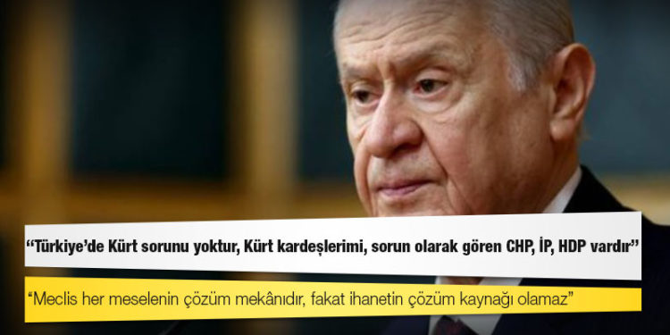 Bahçeli: Türkiye’de Kürt sorunu yoktur, Kürt kardeşlerimi, sorun olarak gören CHP, İP, HDP vardır