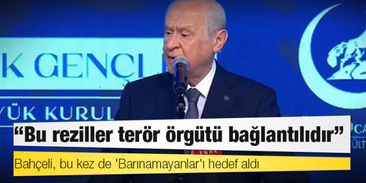 Bahçeli, bu kez de 'Barınamayanlar'ı hedef aldı: Bu reziller terör örgütü bağlantılıdır