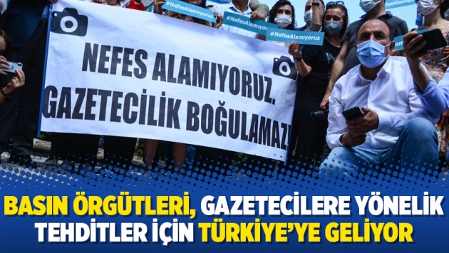 Basın örgütleri, gazetecilere yönelik tehditler için Türkiye’ye geliyor