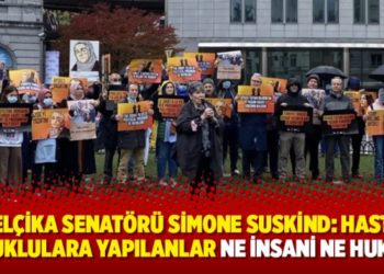 Belçika Senatörü Simone Suskind: Hasta tutuklulara yapılanlar ne insani ne hukuki!