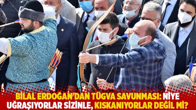 Bilal Erdoğan'dan TÜGVA savunması: Niye uğraşıyorlar sizinle, kıskanıyorlar değil mi?