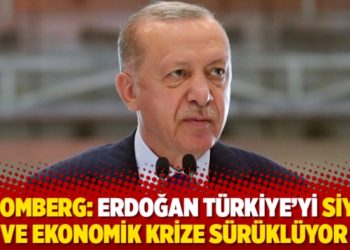 Bloomberg: Erdoğan T&uuml;rkiye&rsquo;yi siyasi ve ekonomik krize s&uuml;r&uuml;kl&uuml;yor