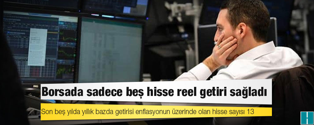 Borsada sadece beş hisse reel getiri sağladı