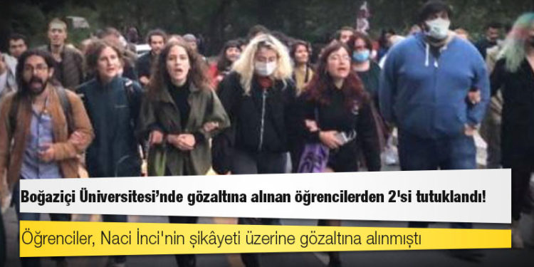 Boğaziçi Üniversitesi'nde gözaltına alınan öğrencilerden 2'si tutuklandı!