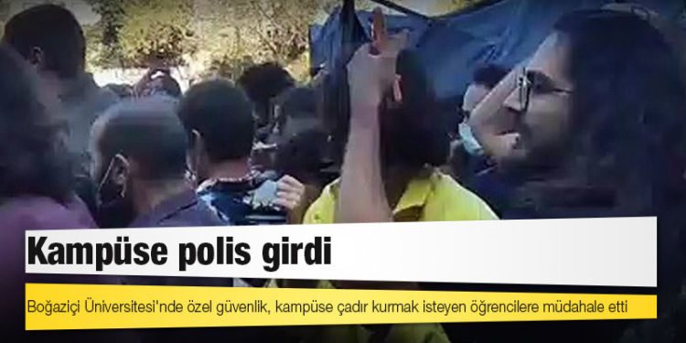 Boğaziçi Üniversitesi'nde özel güvenlik, kampüse çadır kurmak isteyen öğrencilere müdahale etti; kampüse polis girdi