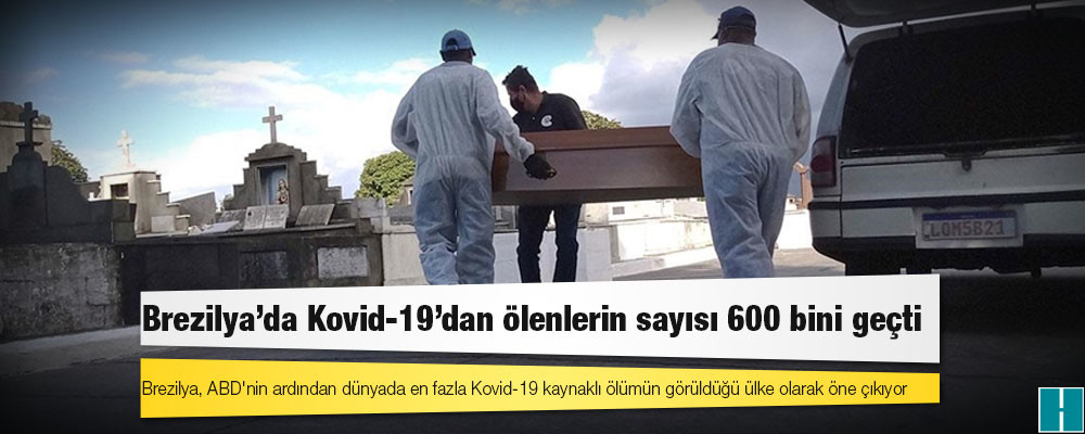 Brezilya'da Kovid-19'dan ölenlerin sayısı 600 bini geçti