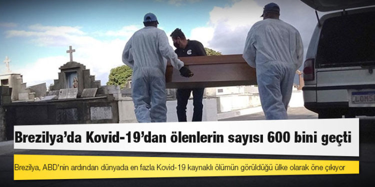 Brezilya'da Kovid-19'dan ölenlerin sayısı 600 bini geçti