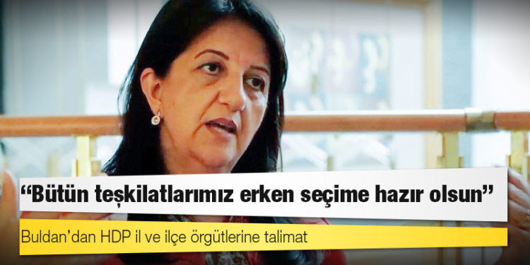 Buldan’dan talimat: Bütün teşkilatlarımız erken seçime hazır olsun
