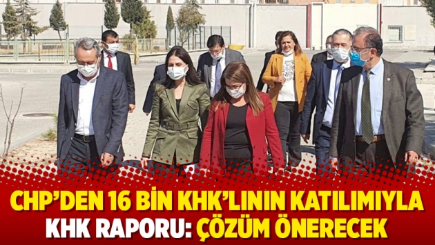 CHP’den 16 bin KHK’lının katılımıyla KHK raporu: Çözüm önerecek